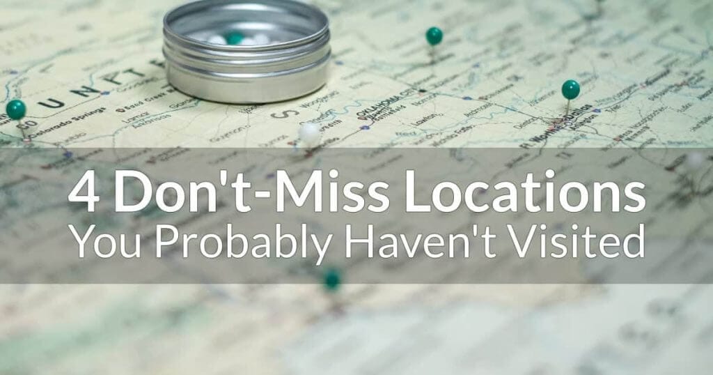 4 Don't-Miss Locations You Probably Haven't Visited