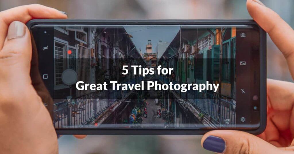 5 Tips for Great Travel Photography 5 Tips for
Great Travel Photography
