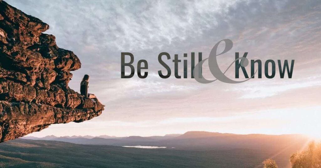 Be Still and Know be still and know
