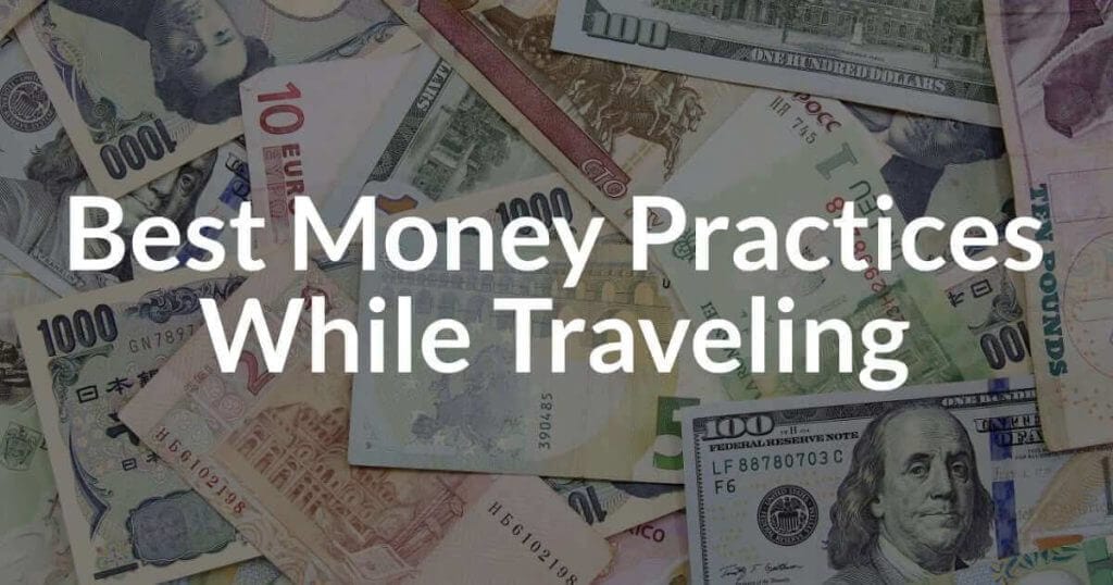 Currency Questions: Best Money Practices While Traveling Best Money Practices While Traveling