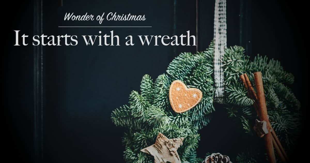 Wonder of Christmas: It starts with a wreath Wonder of Christmas: It starts with a wreath