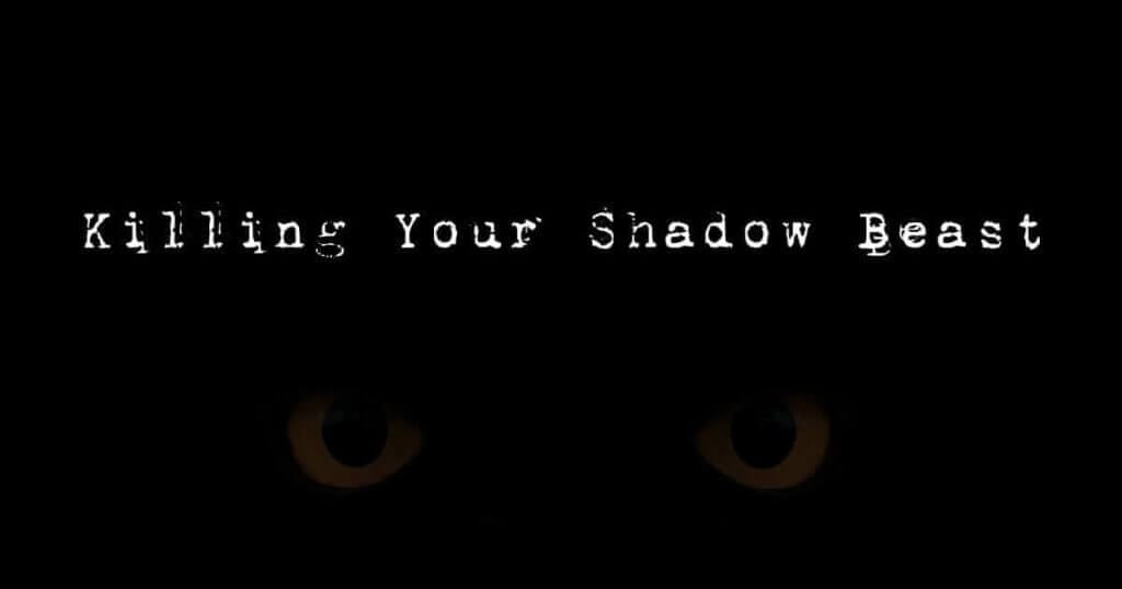 Killing Your Shadow Beast