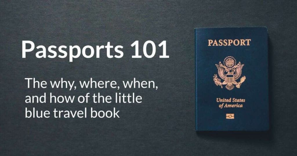 Passports 101: The why, where, when, and how of the little blue travel book Passports 101: The why, where, when, and how of the little blue travel book
