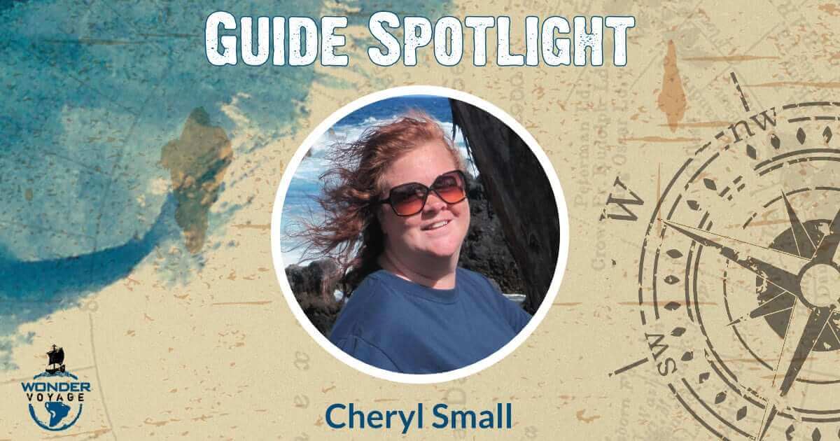 Wonder Voyage Guide Spotlight: Cheryl Small Wonder Voyage Guide Spotlight: Cheryl Small
